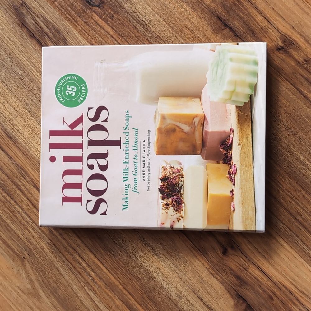 Milk Soaps: Making Milk-Enriched Soaps from Goat to Almond Book